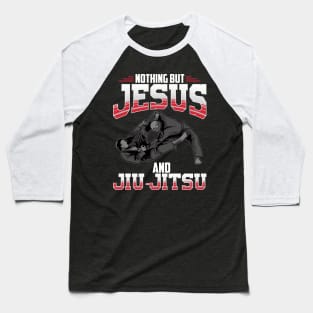 Nothing But Jesus And Jiu Jitsu Mixed Martial Arts Baseball T-Shirt